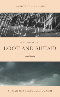 The biographies of Loot and Shuaib (عليهما السلام)
