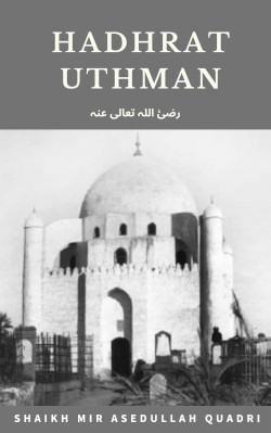 Caliphate of Hadhrat Uthman (رضئ اللہ تعالی عنہ) 