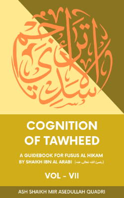 Cognition of Tawheed | A Guidebook for Fusus Al Hikam Volume VII