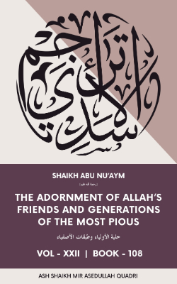 Hilyat Al Awliya Wa Tabaqat Al Safiya | The Adornment of Allah's Friends and Generations of the Most Pious | Volume XXII Book 108