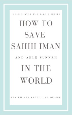 How to save Sahih Iman and Ahle Sunnah in the world